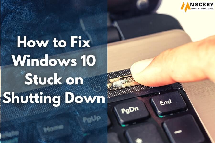 How to Fix Windows 10 Stuck on Shutting Down