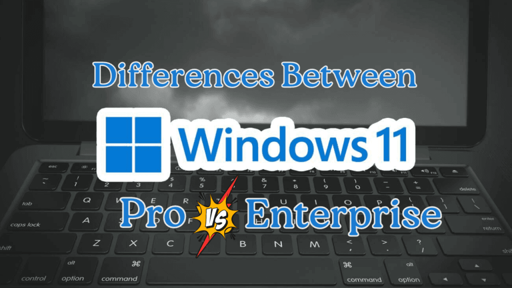 Windows 11 Pro vs Enterprise